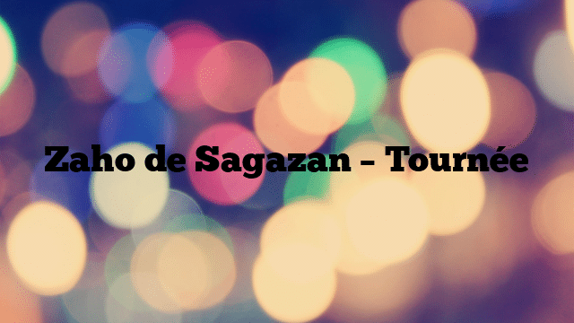 Zaho de Sagazan – Tournée
