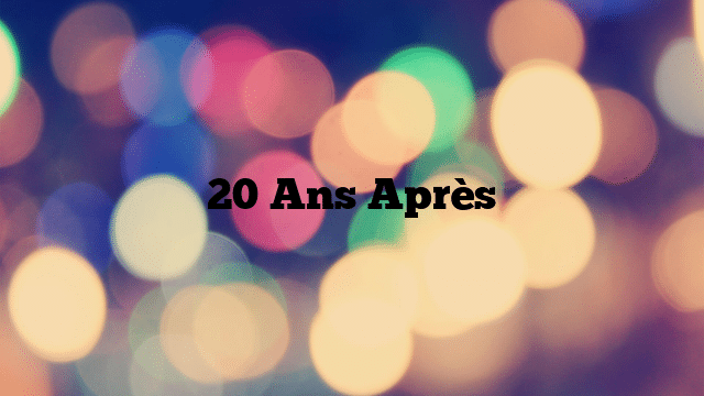 20 Ans Après
