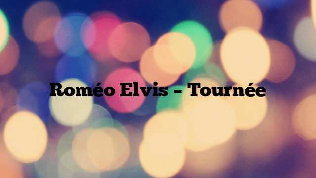 Roméo Elvis – Tournée